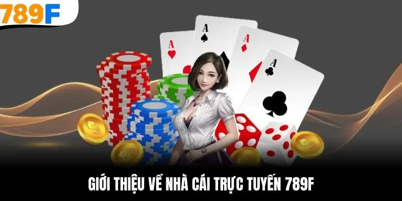 Tìm hiểu về thương hiệu cá cược trực tuyến 789F