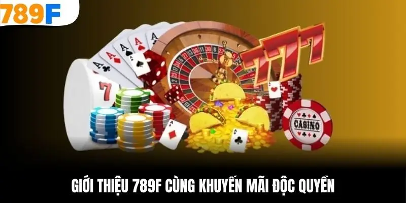Giới thiệu 789F cùng khuyến mãi độc quyền