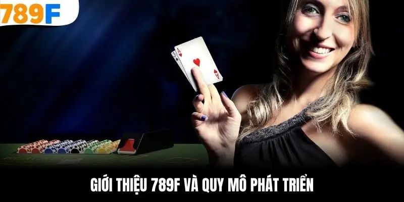 Giới thiệu 789F và quy mô phát triển