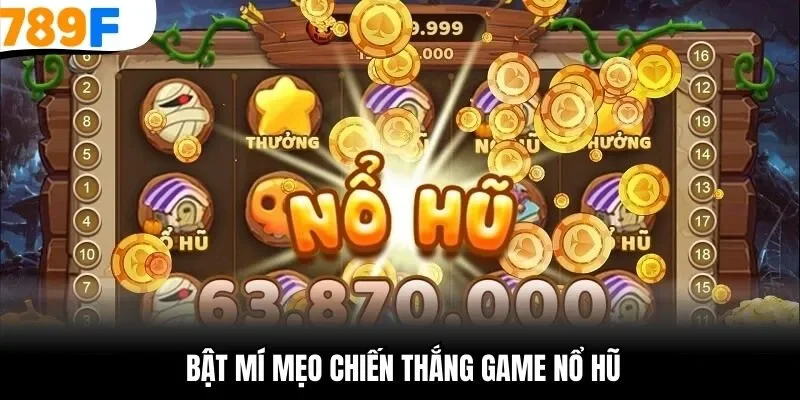 Bật mí mẹo chiến thắng game nổ hũ