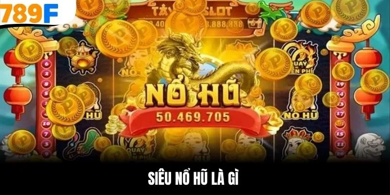 siêu nổ hũ là gì